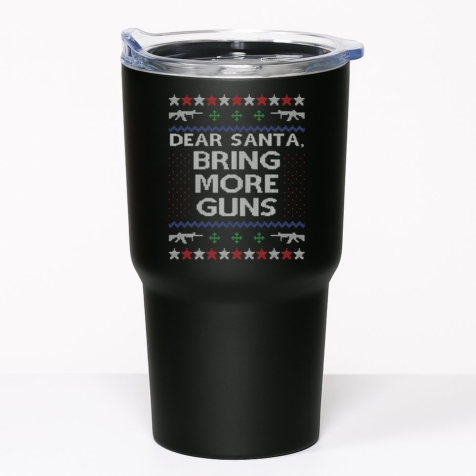 Dear Santa Bring More Guns Ugly Christmas Sweater Funny Gun Tumbler