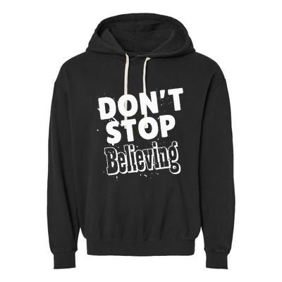 DonT Stop Believing Garment-Dyed Fleece Hoodie