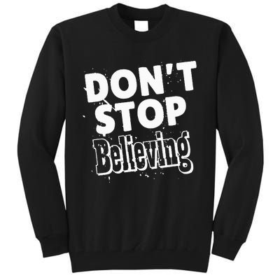 DonT Stop Believing Tall Sweatshirt