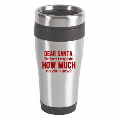 Dear Santa Before I Explain How Much Do You Know Funny Christmas 16oz Travel Tumbler