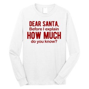 Dear Santa Before I Explain How Much Do You Know Funny Christmas Long Sleeve Shirt