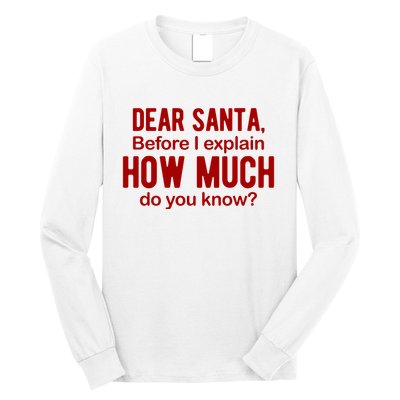Dear Santa Before I Explain How Much Do You Know Funny Christmas Long Sleeve Shirt