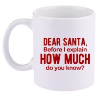 Dear Santa Before I Explain How Much Do You Know Funny Christmas 11oz C Handle Ceramic Mug
