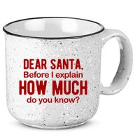 Dear Santa Before I Explain How Much Do You Know Funny Christmas 15oz Campfire Ceramic Mug