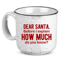 Dear Santa Before I Explain How Much Do You Know Funny Christmas 15oz Campfire Ceramic Mug