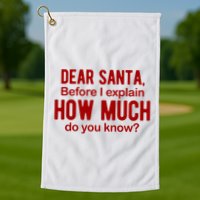 Dear Santa Before I Explain How Much Do You Know Funny Christmas Golf Towel