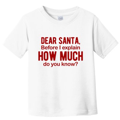Dear Santa Before I Explain How Much Do You Know Funny Christmas Toddler T-Shirt