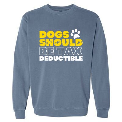 Dogs Should Be Tax Deductible Dog Lovers Pet Owner Garment-Dyed Sweatshirt