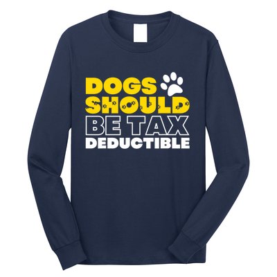 Dogs Should Be Tax Deductible Dog Lovers Pet Owner Long Sleeve Shirt