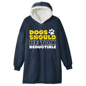 Dogs Should Be Tax Deductible Dog Lovers Pet Owner Hooded Wearable Blanket