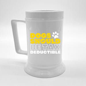 Dogs Should Be Tax Deductible Dog Lovers Pet Owner Beer Stein