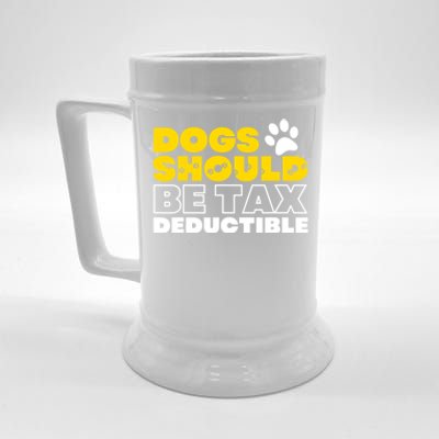 Dogs Should Be Tax Deductible Dog Lovers Pet Owner Beer Stein