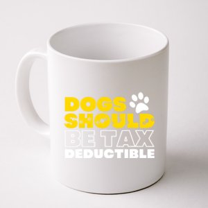 Dogs Should Be Tax Deductible Dog Lovers Pet Owner Coffee Mug