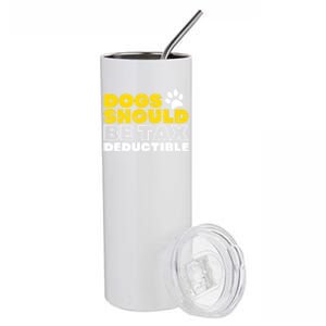 Dogs Should Be Tax Deductible Dog Lovers Pet Owner Stainless Steel Tumbler