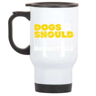 Dogs Should Be Tax Deductible Dog Lovers Pet Owner Stainless Steel Travel Mug