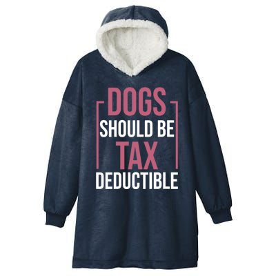 Dogs Should Be Tax Deductible Dog Lovers Pet Owner Hooded Wearable Blanket