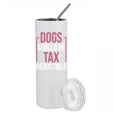 Dogs Should Be Tax Deductible Dog Lovers Pet Owner Stainless Steel Tumbler