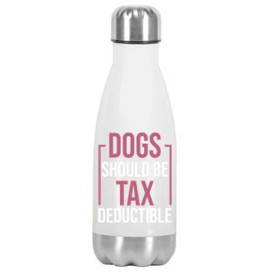 Dogs Should Be Tax Deductible Dog Lovers Pet Owner Stainless Steel Insulated Water Bottle