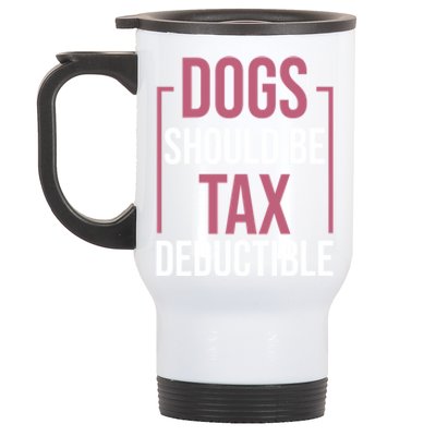 Dogs Should Be Tax Deductible Dog Lovers Pet Owner Stainless Steel Travel Mug