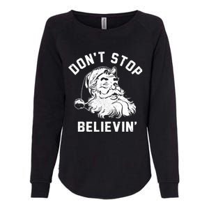 Don’T Stops Believing Funny Santa Xmas Vibe Christmas Gift Womens California Wash Sweatshirt