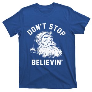 Don’T Stops Believing Funny Santa Xmas Vibe Christmas Gift T-Shirt