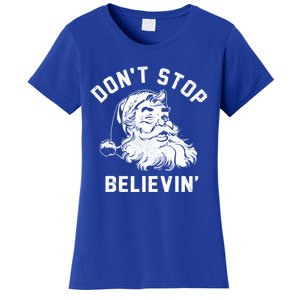 Don’T Stops Believing Funny Santa Xmas Vibe Christmas Gift Women's T-Shirt