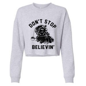 Don’T Stops Believing Funny Santa Xmas Vibe Christmas Gift Cropped Pullover Crew