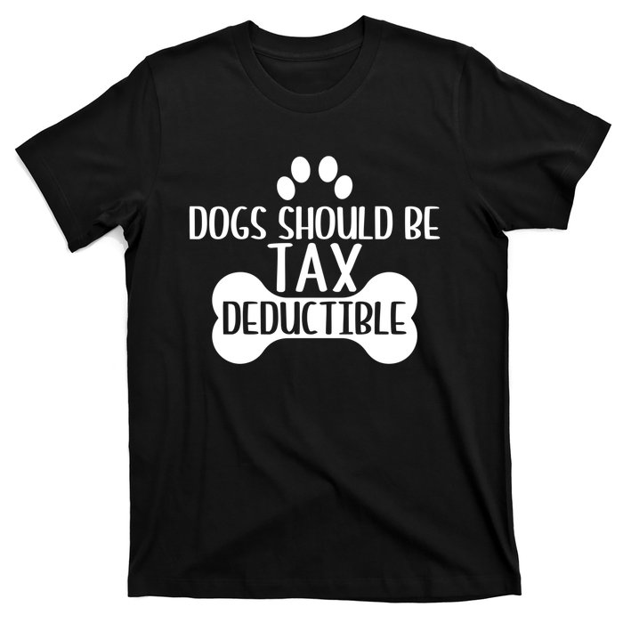 Dogs Should Be Tax Deductible Funny Dog Deductions Pet Owner T-Shirt