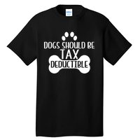 Dogs Should Be Tax Deductible Funny Dog Deductions Pet Owner Tall T-Shirt