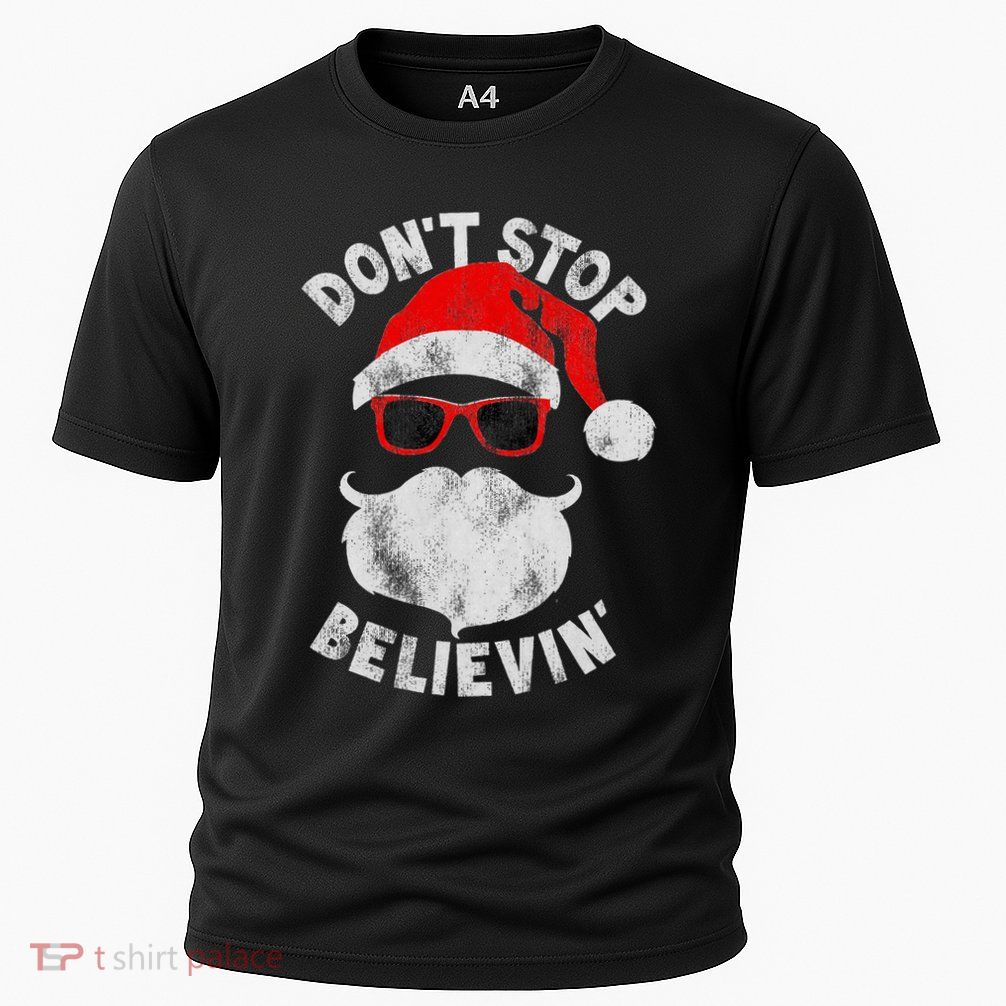 DonT Stop Believing Santa Cool Glasses Christmas Performance Shirt