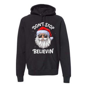 DonT Stop Believin Santa Funny Christmas Teens Gifts Premium Hoodie