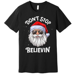 DonT Stop Believin Santa Funny Christmas Teens Gifts Premium T-Shirt