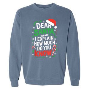 Dear Santa Before I Explain How Much Do You Know Xmas Garment-Dyed Sweatshirt