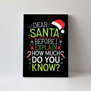 Dear Santa Before I Explain How Much Do You Know Xmas Canvas