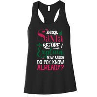 Dear Santa Before I Explain How Much Do You Know Already Women's Racerback Tank