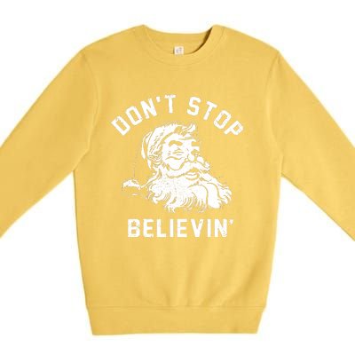 Dont Stops Believing Funny Santa Xmas Vibe Christmas Lover Premium Crewneck Sweatshirt