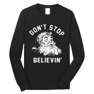 Dont Stops Believing Funny Santa Xmas Vibe Christmas Lover Long Sleeve Shirt