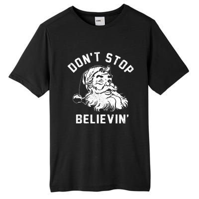 Dont Stops Believing Funny Santa Xmas Vibe Christmas Lover Tall Fusion ChromaSoft Performance T-Shirt