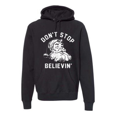 Dont Stops Believing Funny Santa Xmas Vibe Christmas Lover Premium Hoodie