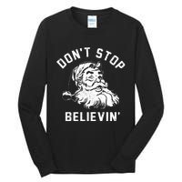 Dont Stops Believing Funny Santa Xmas Vibe Christmas Lover Tall Long Sleeve T-Shirt