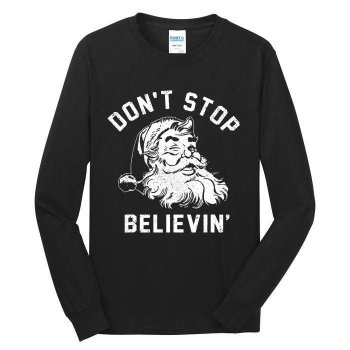 Dont Stops Believing Funny Santa Xmas Vibe Christmas Lover Tall Long Sleeve T-Shirt