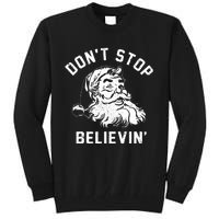 Dont Stops Believing Funny Santa Xmas Vibe Christmas Lover Tall Sweatshirt