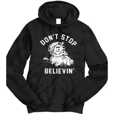 Dont Stops Believing Funny Santa Xmas Vibe Christmas Lover Tie Dye Hoodie