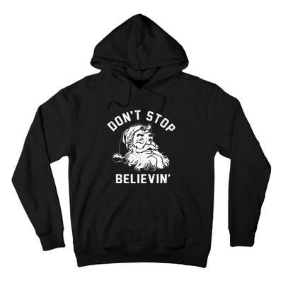 Dont Stops Believing Funny Santa Xmas Vibe Christmas Lover Tall Hoodie