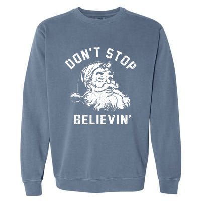 Dont Stops Believing Funny Santa Xmas Vibe Christmas Lover Garment-Dyed Sweatshirt