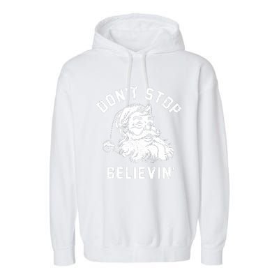 Dont Stops Believing Funny Santa Xmas Vibe Christmas Lover Garment-Dyed Fleece Hoodie