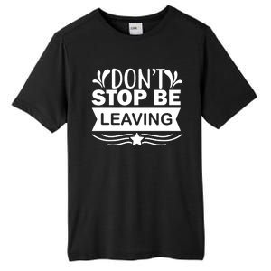 Don't Stop Be Leaving Tall Fusion ChromaSoft Performance T-Shirt