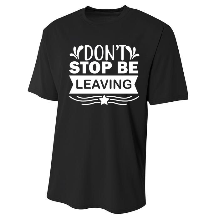 Don't Stop Be Leaving Performance Sprint T-Shirt