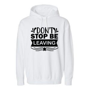 Don't Stop Be Leaving Garment-Dyed Fleece Hoodie