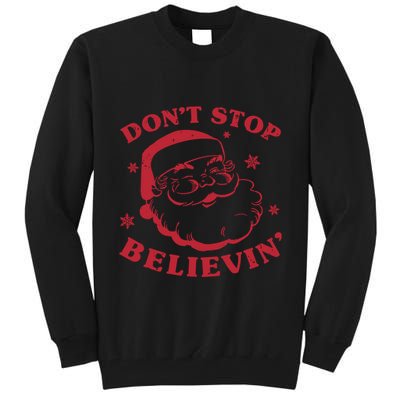DonT Stop Believing Santa Tall Sweatshirt